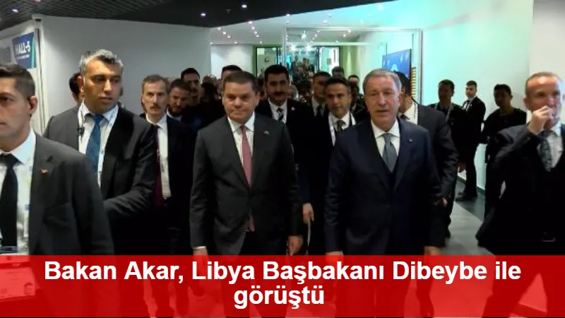 Bakan Akar, Libya Başbakanı Dibeybe ile görüştü 