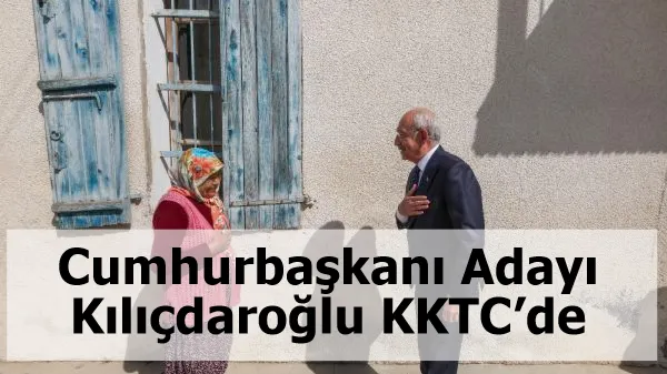 Cumhurbaşkanı Adayı Kılıçdaroğlu KKTC’de