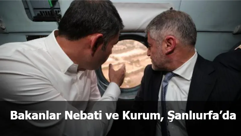 Bakanlar Nebati ve Kurum, Şanlıurfa’da