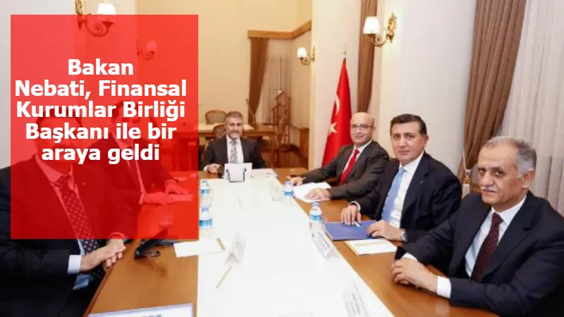 Bakan Nebati, Finansal Kurumlar Birliği Başkanı ile bir araya geldi