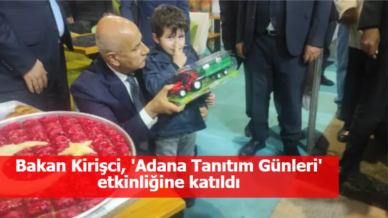 Bakan Kirişci, 'Adana Tanıtım Günleri' etkinliğine katıldı