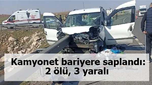 Kamyonet bariyere saplandı: 2 ölü, 3 yaralı 