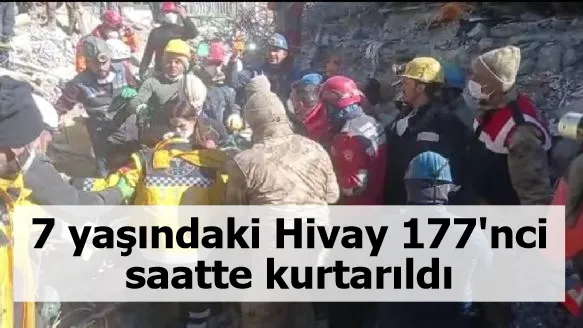 7 yaşındaki Hivay, 177'nci saatte kurtarıldı