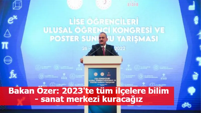 Bakan Özer: 2023'te tüm ilçelere bilim- sanat merkezi kuracağız