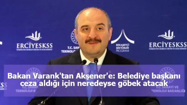 Bakan Varank'tan Akşener'e: Belediye başkanı ceza aldığı için neredeyse göbek atacak