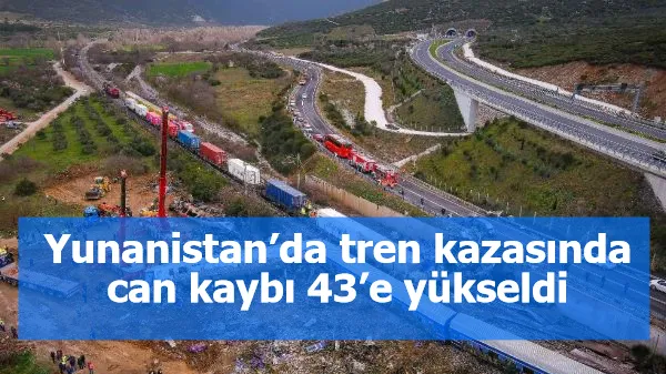 Yunanistan’da tren kazasında can kaybı 43’e yükseldi