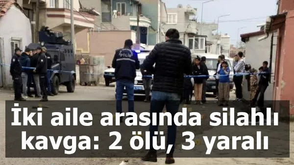 İki aile arasında silahlı kavga: 2 ölü, 3 yaralı