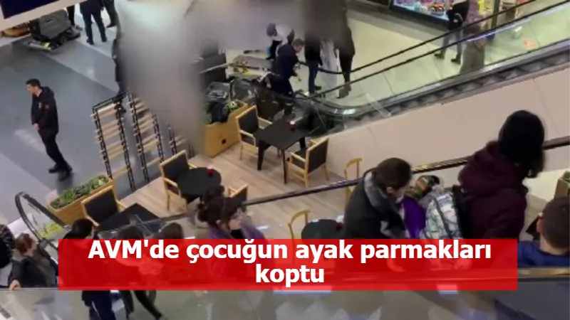 AVM'de çocuğun ayak parmakları koptu