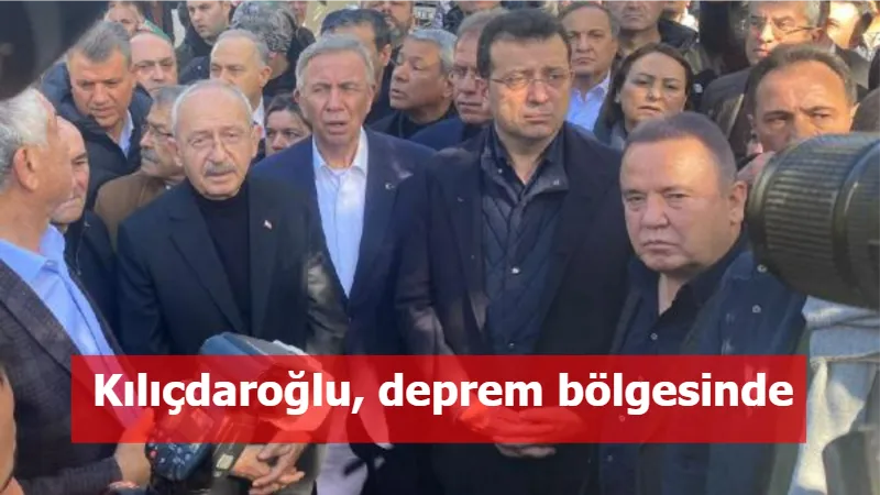 Kılıçdaroğlu, deprem bölgesinde