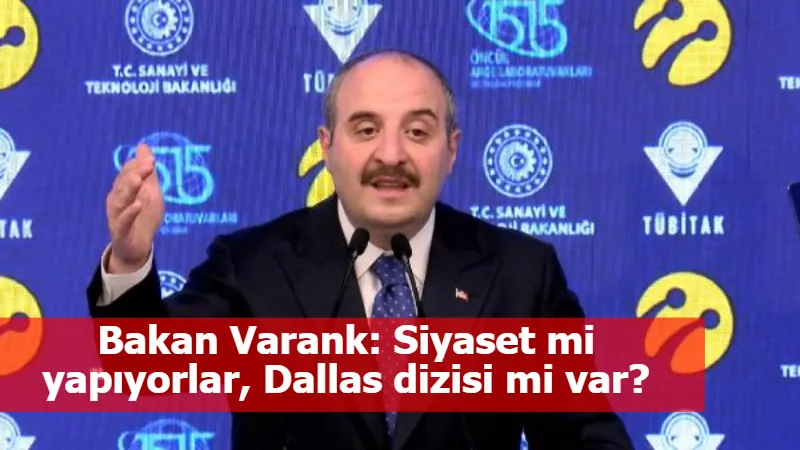 Bakan Varank: Siyaset mi yapıyorlar, Dallas dizisi mi var?