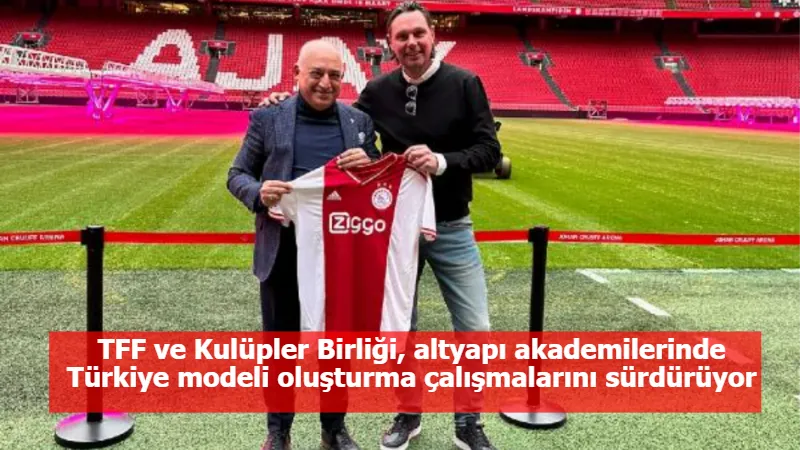 TFF ve Kulüpler Birliği, altyapı akademilerinde Türkiye modeli oluşturma çalışmalarını sürdürüyor