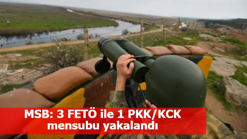MSB: 3 FETÖ ile 1 PKK/KCK mensubu yakalandı