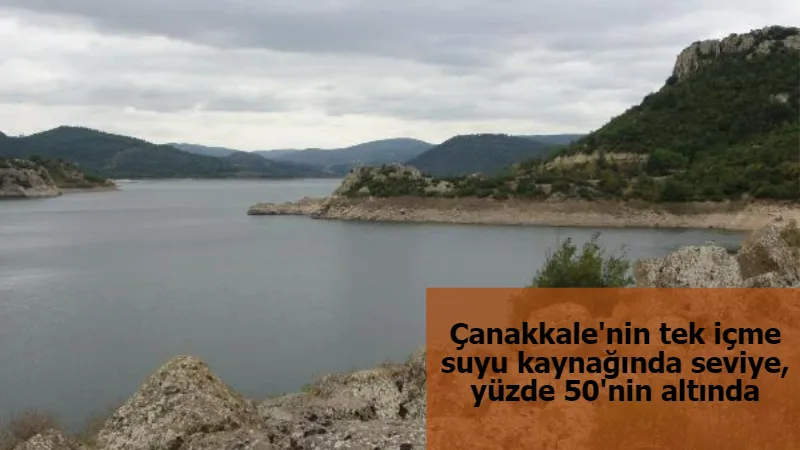 Çanakkale'nin tek içme suyu kaynağında seviye, yüzde 50'nin altında