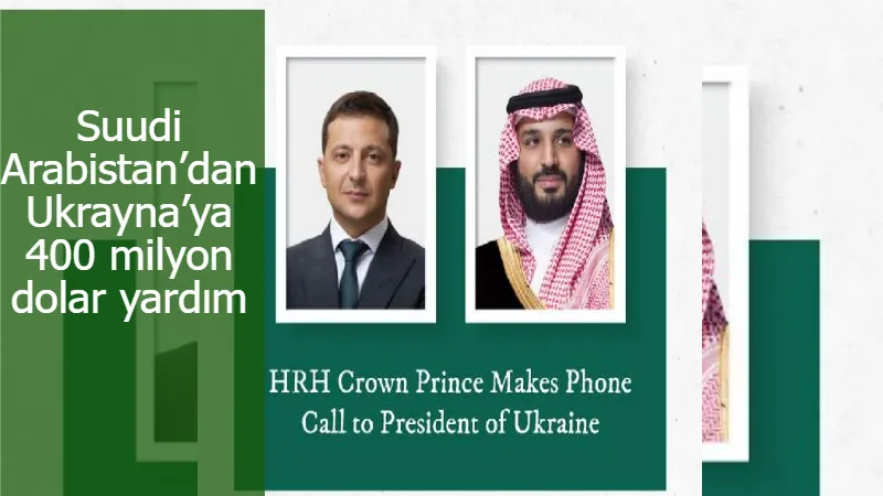 Suudi Arabistan’dan Ukrayna’ya 400 milyon dolar yardım