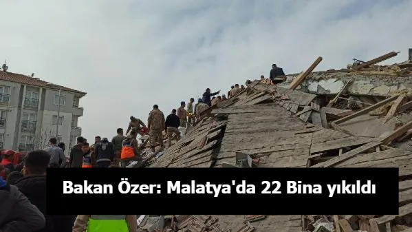 Bakan Özer: Malatya'da 22 Bina yıkıldı