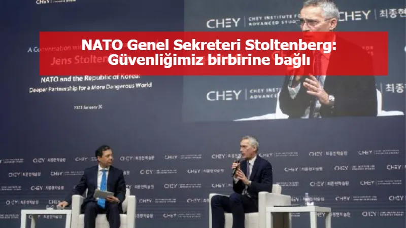 NATO Genel Sekreteri Stoltenberg: Güvenliğimiz birbirine bağlı