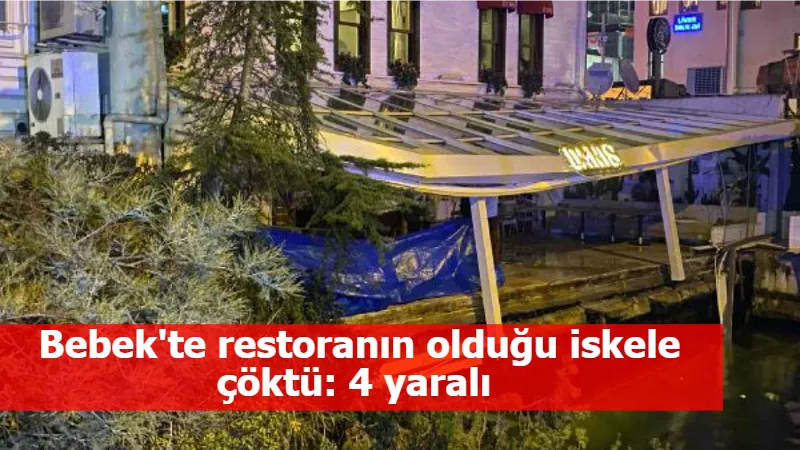 Bebek'te restoranın olduğu iskele çöktü: 4 yaralı