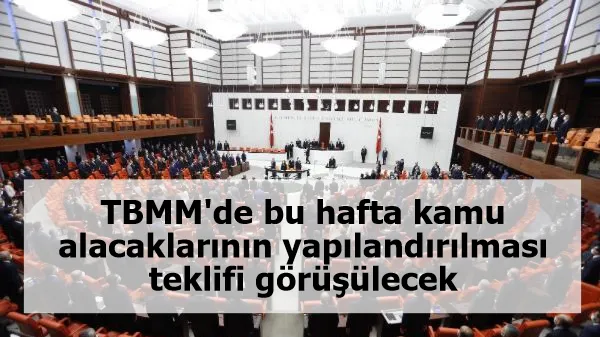 TBMM'de bu hafta kamu alacaklarının yapılandırılması teklifi görüşülecek