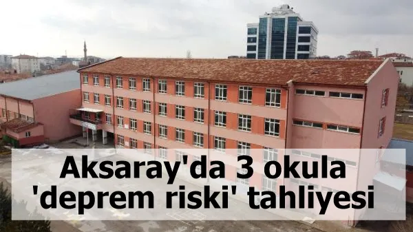 Aksaray'da 3 okula 'deprem riski' tahliyesi