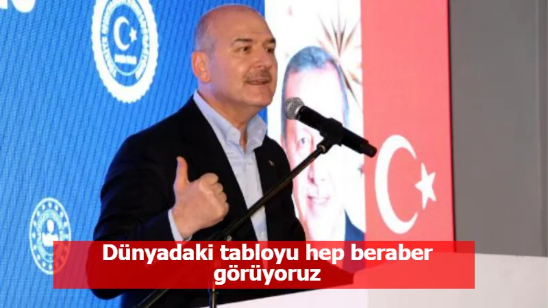 Dünyadaki tabloyu hep beraber görüyoruz