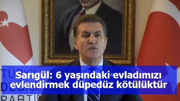 Sarıgül: 6 yaşındaki evladımızı evlendirmek düpedüz kötülüktür