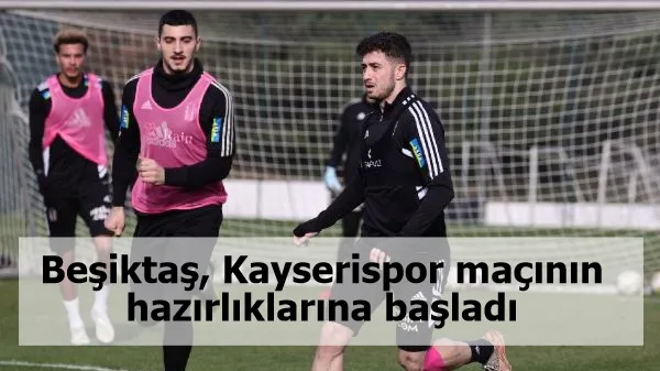 Beşiktaş, Kayserispor maçının hazırlıklarına başladı