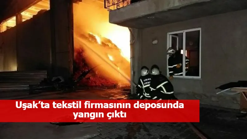 Uşak’ta tekstil firmasının deposunda yangın çıktı