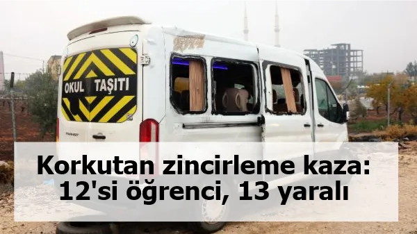 Korkutan zincirleme kaza: 12'si öğrenci, 13 yaralı