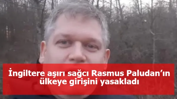 İngiltere aşırı sağcı Rasmus Paludan’ın ülkeye girişini yasakladı