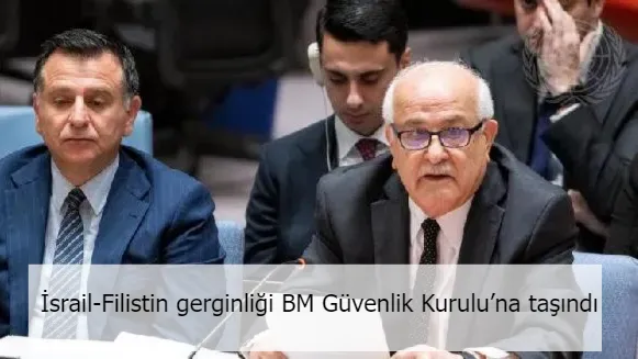 İsrail-Filistin gerginliği BM Güvenlik Kurulu’na taşındı