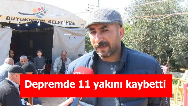 Depremde 11 yakını kaybetti