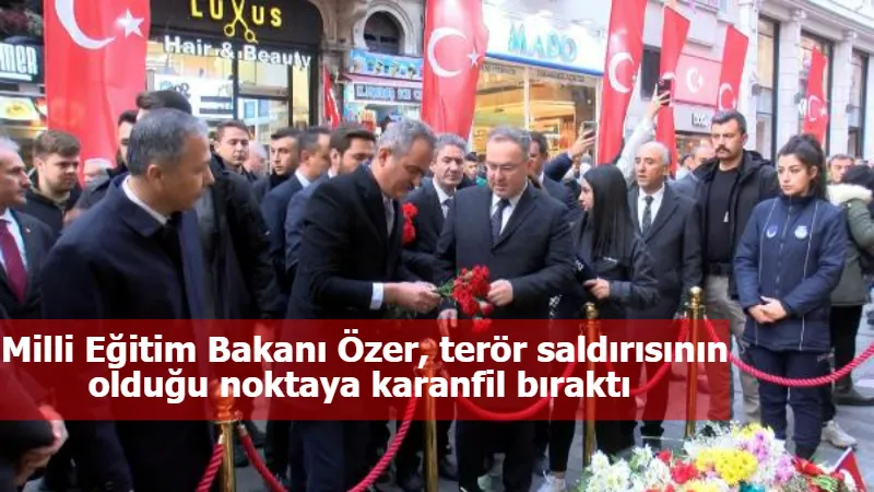 Milli Eğitim Bakanı Özer, terör saldırısının olduğu noktaya karanfil bıraktı