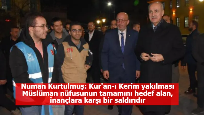 Numan Kurtulmuş: Kur'an-ı Kerim yakılması Müslüman nüfusunun tamamını hedef alan, inançlara karşı bir saldırıdır