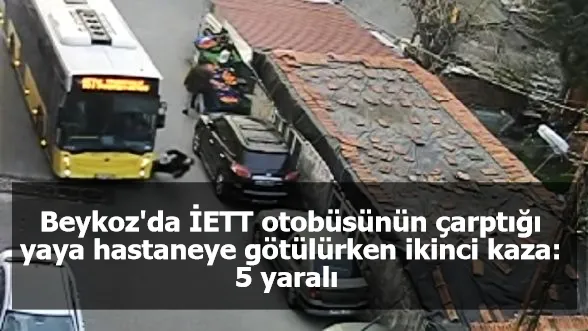 Beykoz'da İETT otobüsünün çarptığı yaya hastaneye götülürken ikinci kaza: 5 yaralı 