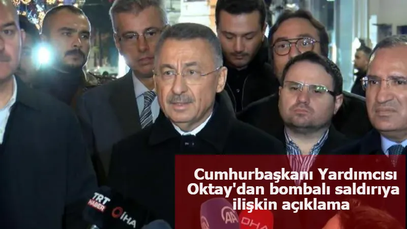 Cumhurbaşkanı Yardımcısı Oktay'dan bombalı saldırıya ilişkin açıklama