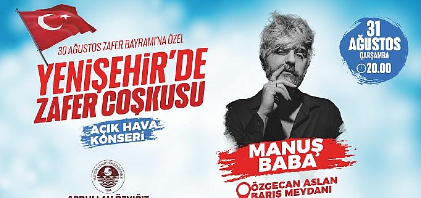 Yenişehir'de zafer coşkusu Manuş Baba konseriyle yaşanacak