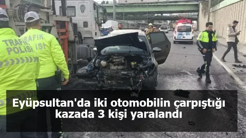 Eyüpsultan'da iki otomobilin çarpıştığı kazada 3 kişi yaralandı