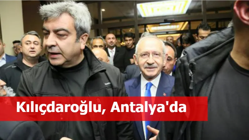 Kılıçdaroğlu, Antalya'da