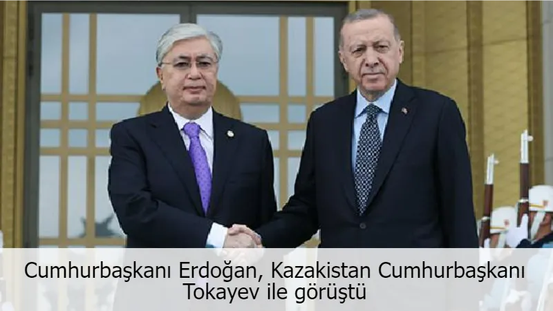 Cumhurbaşkanı Erdoğan, Kazakistan Cumhurbaşkanı Tokayev ile görüştü