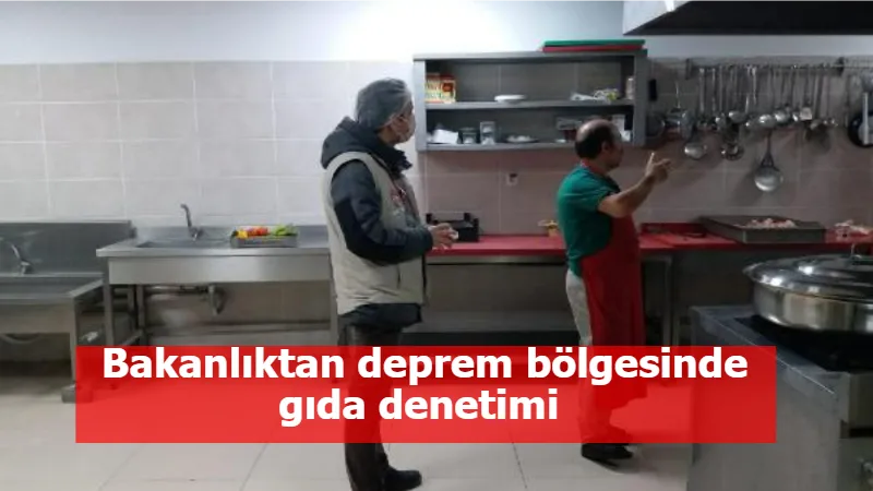 Bakanlıktan deprem bölgesinde gıda denetimi