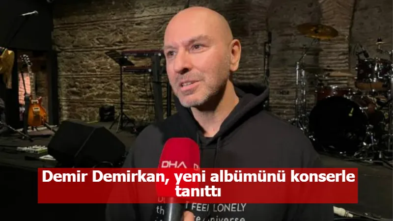 Demir Demirkan, yeni albümünü konserle tanıttı