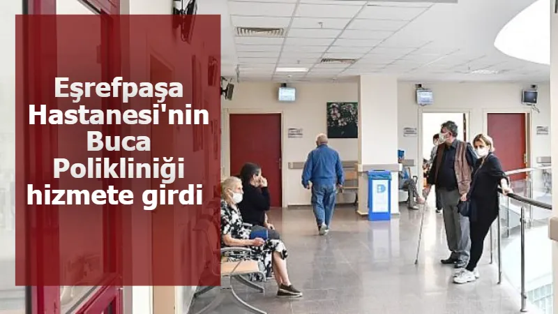 Eşrefpaşa Hastanesi'nin Buca Polikliniği hizmete girdi