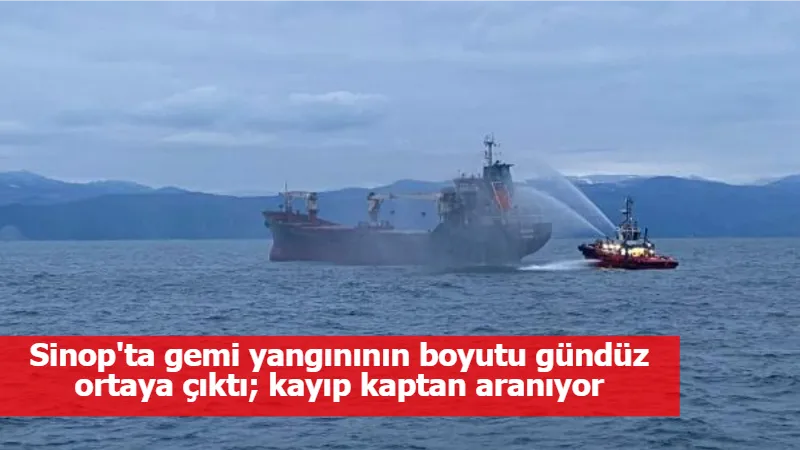 Sinop'ta gemi yangınının boyutu gündüz ortaya çıktı; kayıp kaptan aranıyor