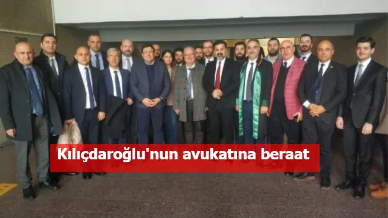 Kılıçdaroğlu'nun avukatına beraat