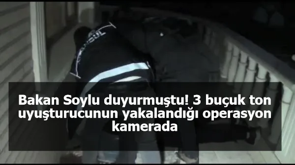 Bakan Soylu duyurmuştu; 3 buçuk ton uyuşturucunun yakalandığı operasyon kamerada
