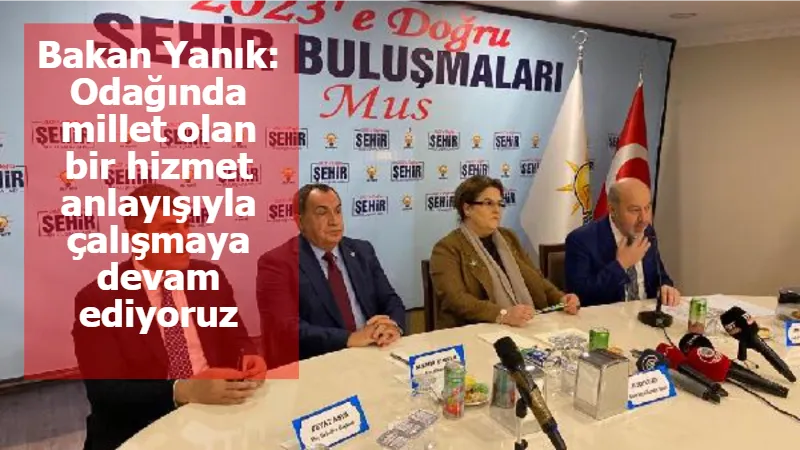 Bakan Yanık: Odağında millet olan bir hizmet anlayışıyla çalışmaya devam ediyoruz