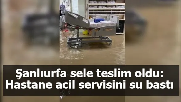 Şanlıurfa sele teslim oldu: Hastane acil servisini su bastı