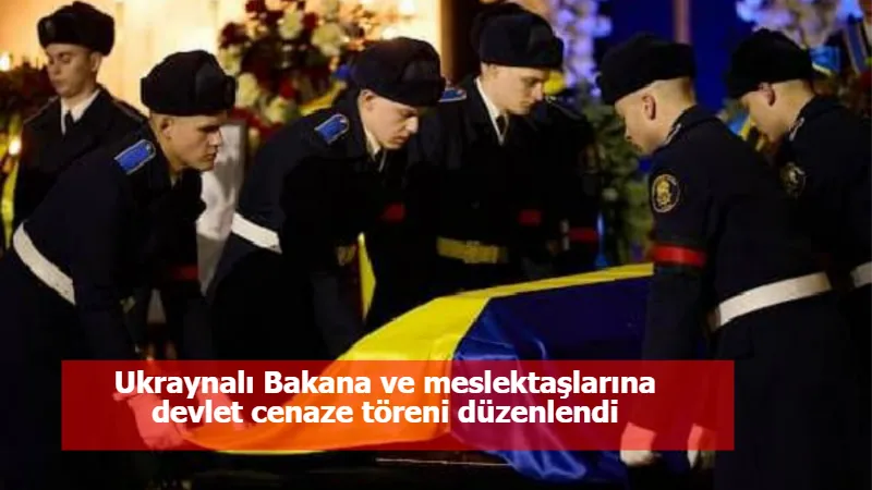 Ukraynalı Bakana ve meslektaşlarına devlet cenaze töreni düzenlendi