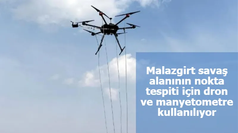 Malazgirt savaş alanının nokta tespiti için dron ve manyetometre kullanılıyor