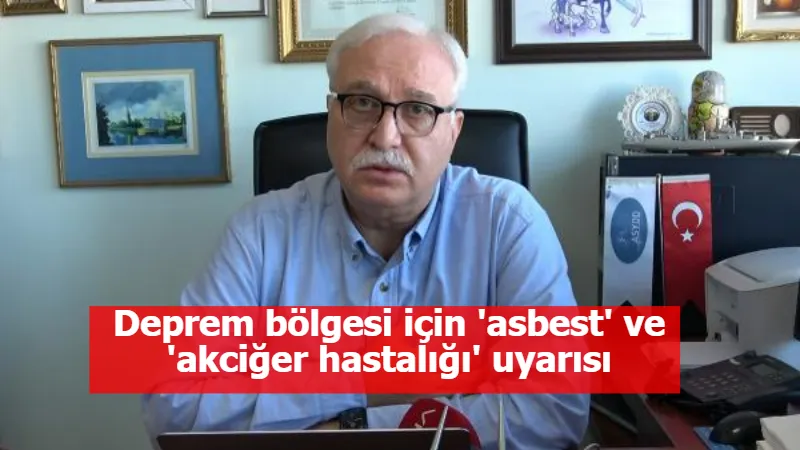 Deprem bölgesi için 'asbest' ve 'akciğer hastalığı' uyarısı